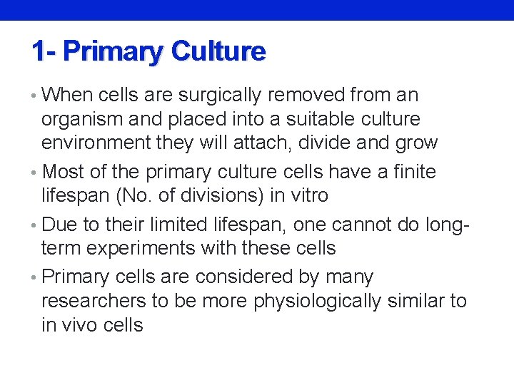 1 - Primary Culture • When cells are surgically removed from an organism and