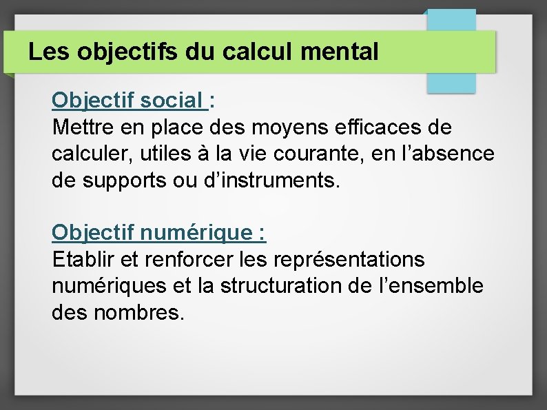 Les objectifs du calcul mental Objectif social : Mettre en place des moyens efficaces