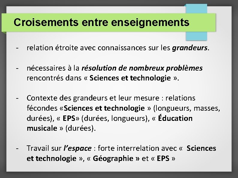 Croisements entre enseignements - relation étroite avec connaissances sur les grandeurs. - nécessaires à