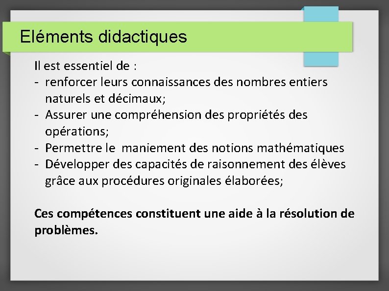 Eléments didactiques Il est essentiel de : - renforcer leurs connaissances des nombres entiers