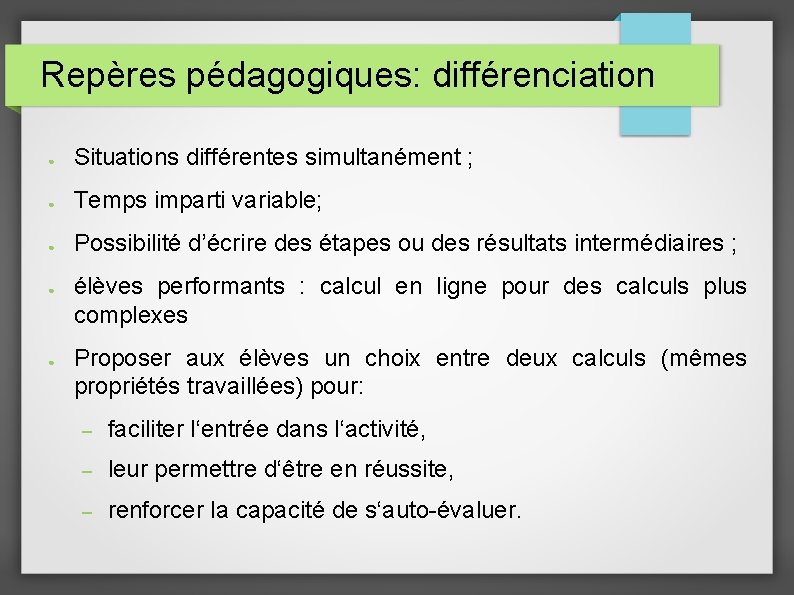 Repères pédagogiques: différenciation ● Situations différentes simultanément ; ● Temps imparti variable; ● Possibilité