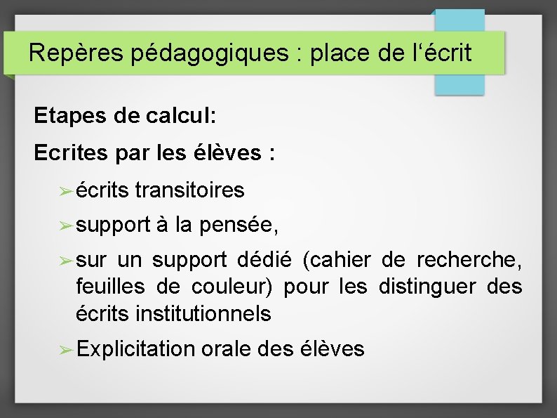 Repères pédagogiques : place de l‘écrit Etapes de calcul: Ecrites par les élèves :