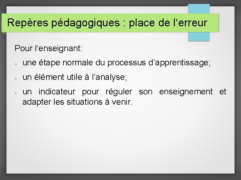 Repères pédagogiques : place de l‘erreur Pour l‘enseignant: ● une étape normale du processus