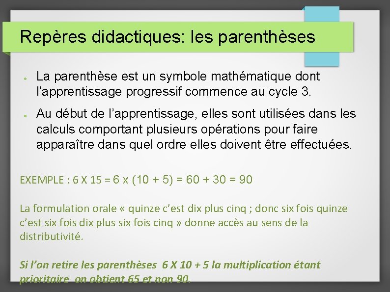 Repères didactiques: les parenthèses ● ● La parenthèse est un symbole mathématique dont l’apprentissage