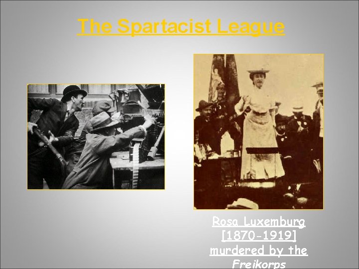 The Spartacist League Rosa Luxemburg [1870 -1919] murdered by the Freikorps 