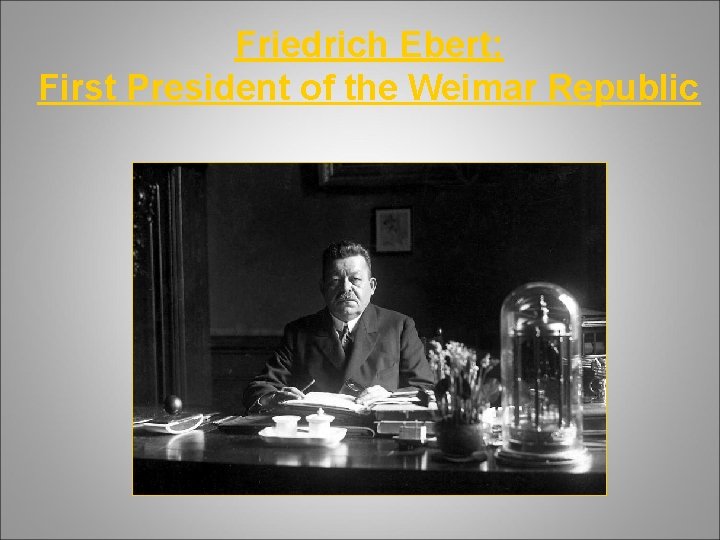 Friedrich Ebert: First President of the Weimar Republic 