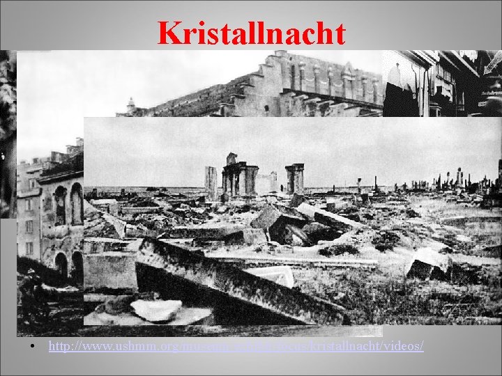 Kristallnacht • http: //www. ushmm. org/museum/exhibit/focus/kristallnacht/videos/ 
