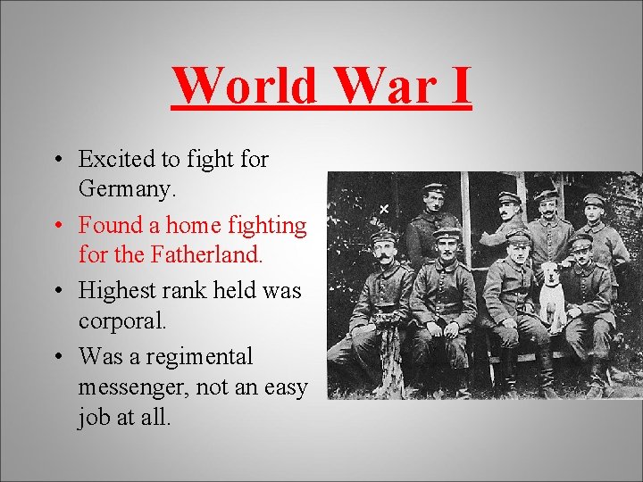 World War I • Excited to fight for Germany. • Found a home fighting