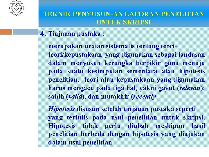 TEKNIK PENYUSUN-AN LAPORAN PENELITIAN UNTUK SKRIPSI 4. Tinjauan pustaka : merupakan uraian sistematis tentang