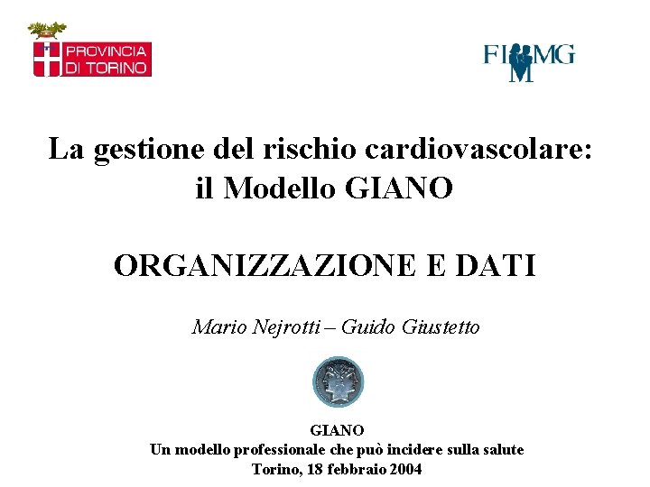 La gestione del rischio cardiovascolare: il Modello GIANO ORGANIZZAZIONE E DATI Mario Nejrotti –