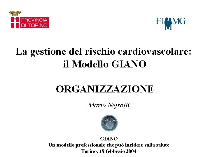 La gestione del rischio cardiovascolare: il Modello GIANO ORGANIZZAZIONE Mario Nejrotti GIANO Un modello