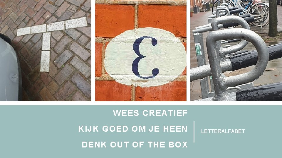 WEES CREATIEF KIJK GOED OM JE HEEN DENK OUT OF THE BOX LETTERALFABET 