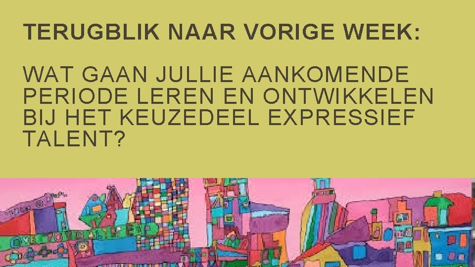 TERUGBLIK NAAR VORIGE WEEK: WAT GAAN JULLIE AANKOMENDE PERIODE LEREN EN ONTWIKKELEN BIJ HET