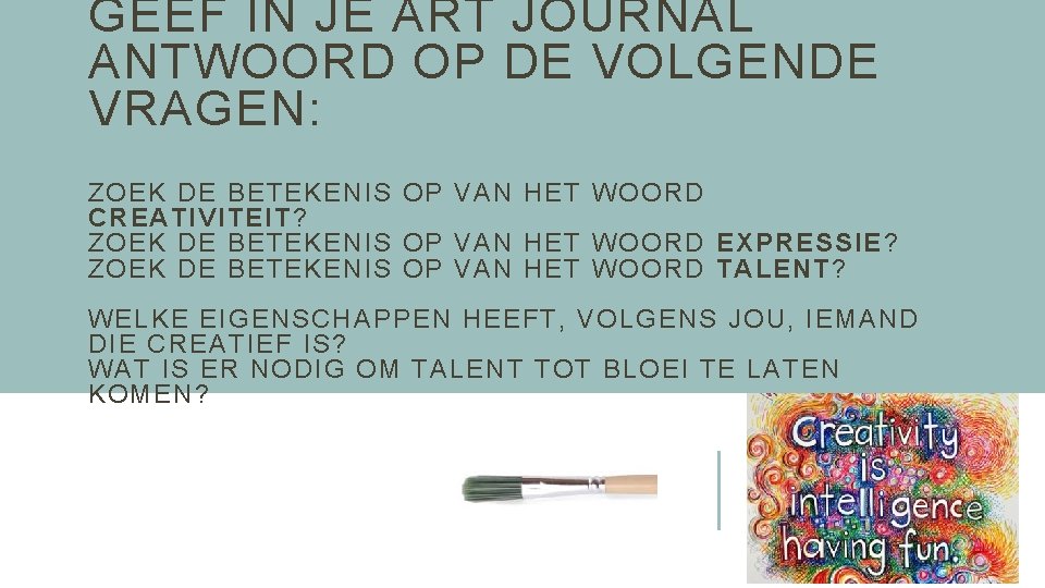 GEEF IN JE ART JOURNAL ANTWOORD OP DE VOLGENDE VRAGEN: ZOEK DE BETEKENIS OP