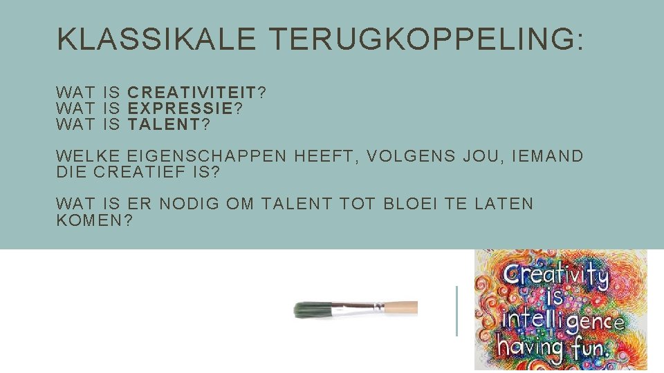 KLASSIKALE TERUGKOPPELING: WAT IS CREATIVITEIT? WAT IS EXPRESSIE? WAT IS TALENT? WELKE EIGENSCHAPPEN HEEFT,