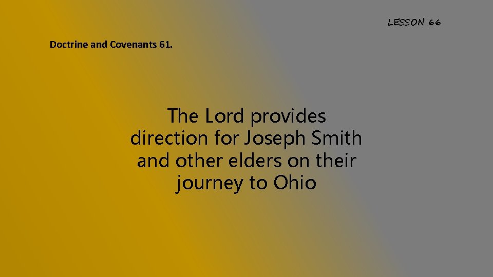 LESSON 66 Doctrine and Covenants 61. The Lord provides direction for Joseph Smith and