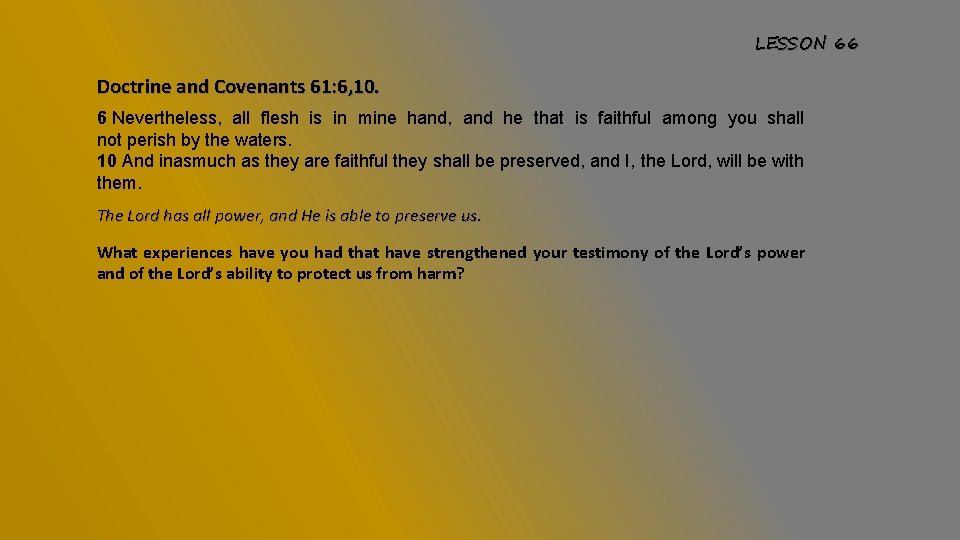 LESSON 66 Doctrine and Covenants 61: 6, 10. 6 Nevertheless, all flesh is in