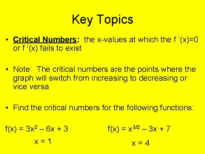 Key Topics • Critical Numbers: the x-values at which the f ‘(x)=0 or f