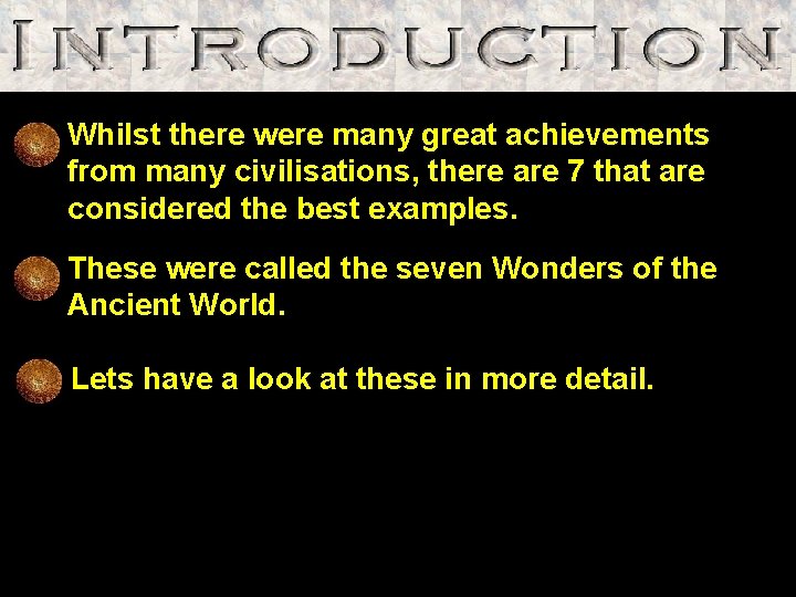 Whilst there were many great achievements from many civilisations, there are 7 that are