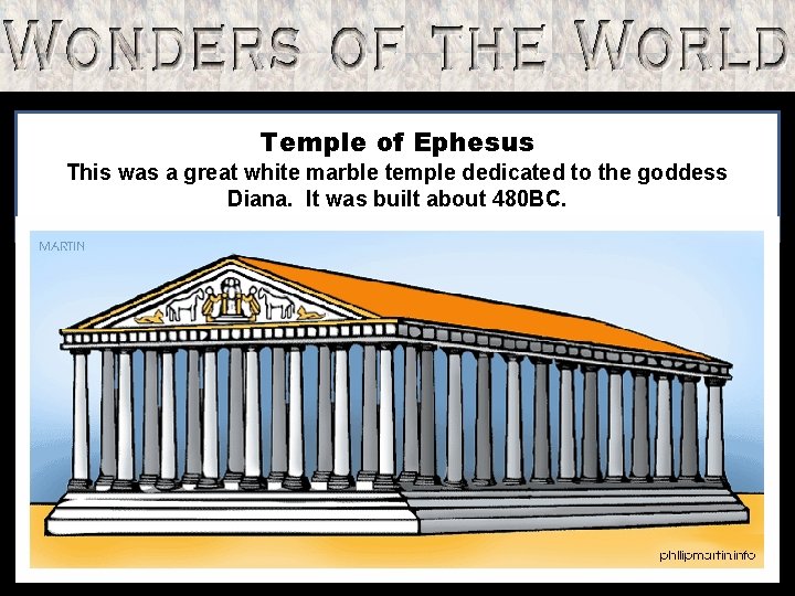 Temple of Ephesus This was a great white marble temple dedicated to the goddess