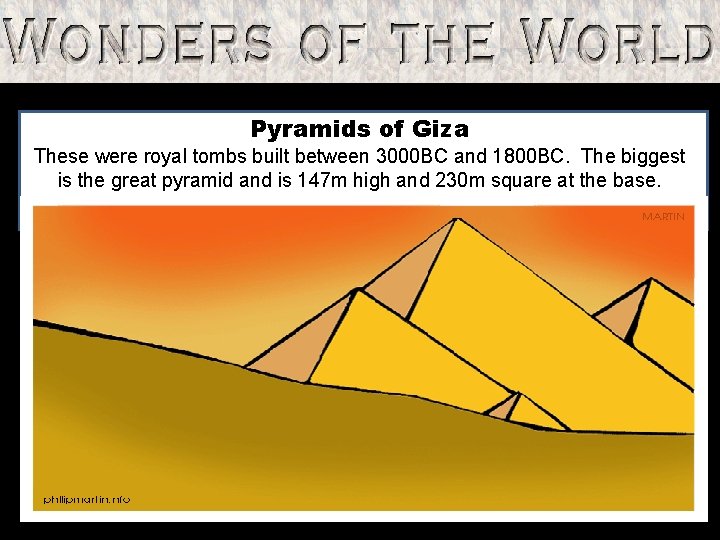 Pyramids of Giza These were royal tombs built between 3000 BC and 1800 BC.