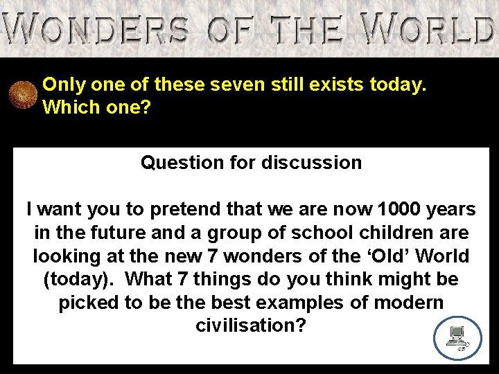 Only one of these seven still exists today. Which one? Question for discussion I