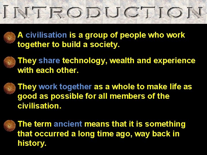 A civilisation is a group of people who work together to build a society.