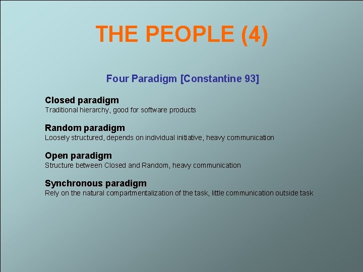 THE PEOPLE (4) Four Paradigm [Constantine 93] Closed paradigm Traditional hierarchy, good for software