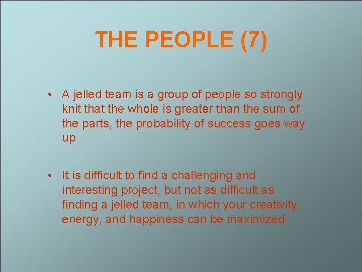 THE PEOPLE (7) • A jelled team is a group of people so strongly