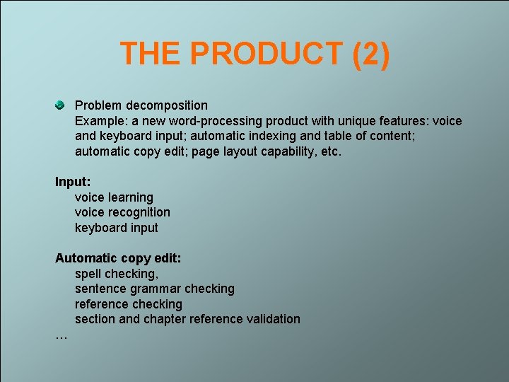 THE PRODUCT (2) Problem decomposition Example: a new word-processing product with unique features: voice