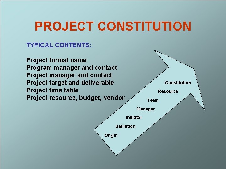 PROJECT CONSTITUTION TYPICAL CONTENTS: Project formal name Program manager and contact Project target and