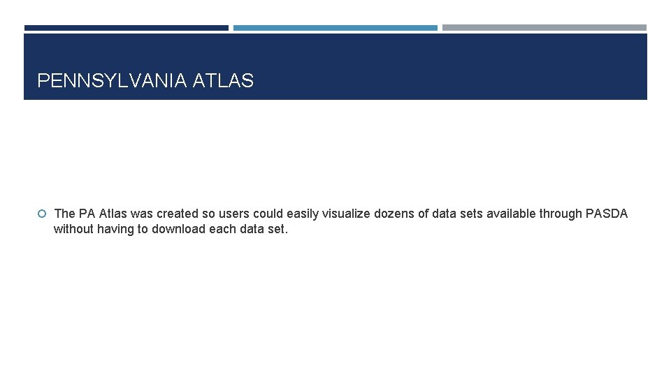 PENNSYLVANIA ATLAS The PA Atlas was created so users could easily visualize dozens of