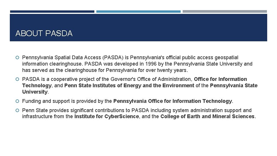 ABOUT PASDA Pennsylvania Spatial Data Access (PASDA) is Pennsylvania's official public access geospatial information