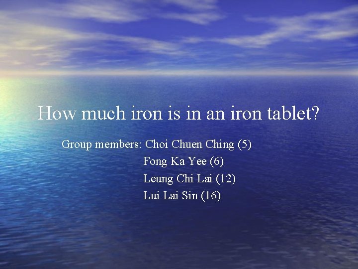 How much iron is in an iron tablet? Group members: Choi Chuen Ching (5)