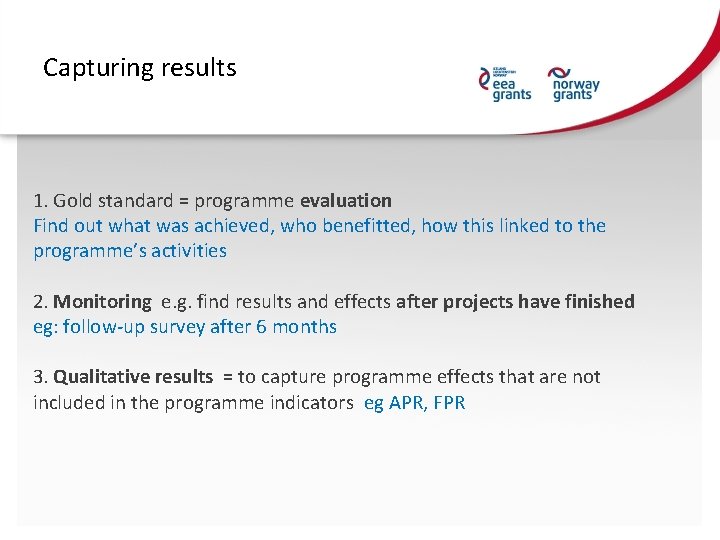Capturing results 1. Gold standard = programme evaluation Find out what was achieved, who