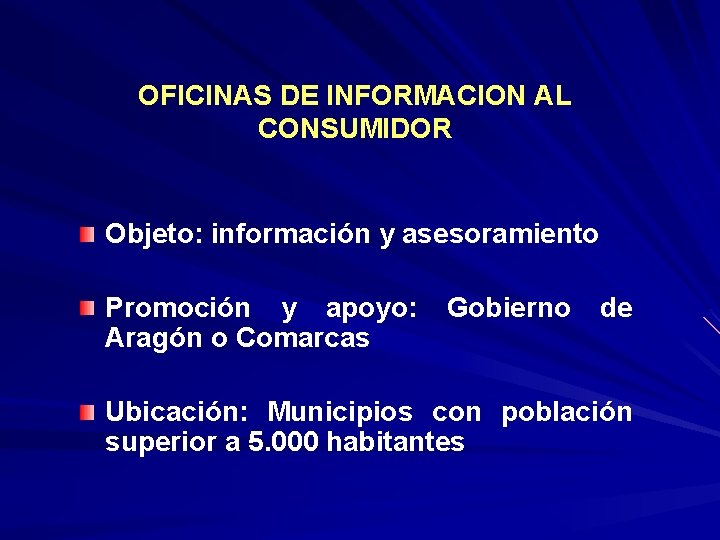 OFICINAS DE INFORMACION AL CONSUMIDOR Objeto: información y asesoramiento Promoción y apoyo: Aragón o