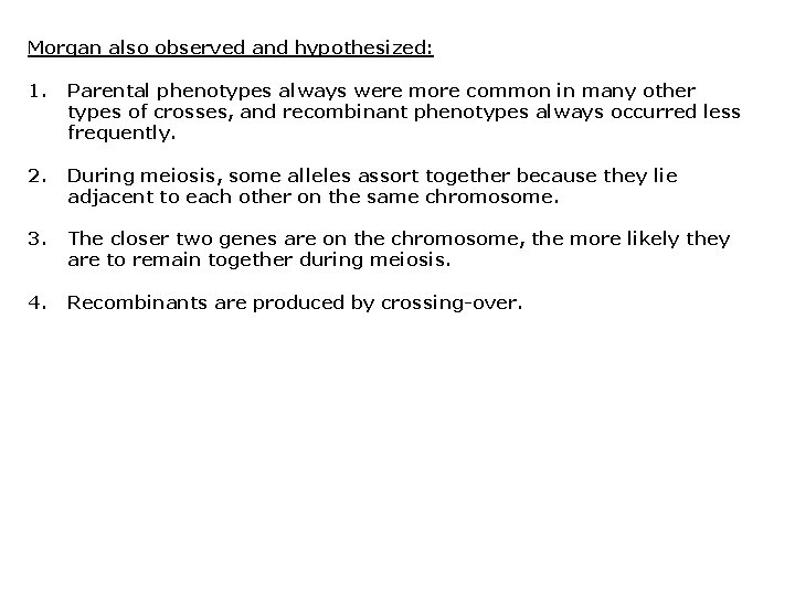 Morgan also observed and hypothesized: 1. Parental phenotypes always were more common in many