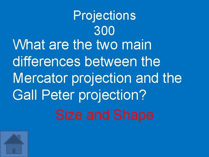 Projections 300 What are the two main differences between the Mercator projection and the