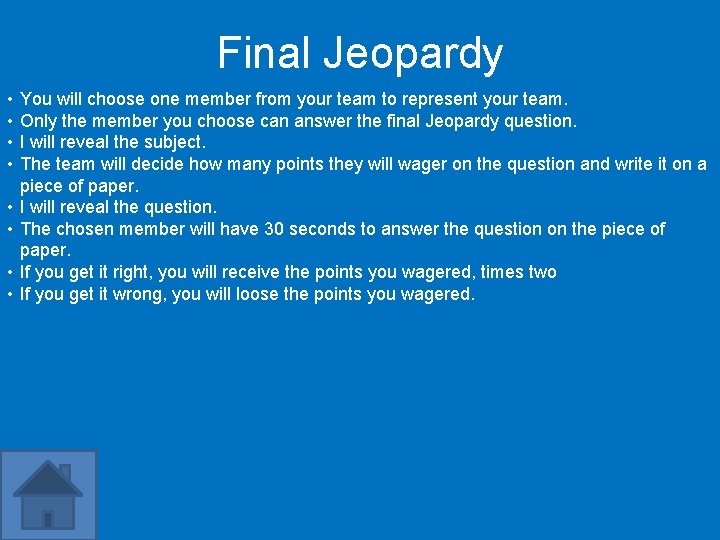 Final Jeopardy • • You will choose one member from your team to represent