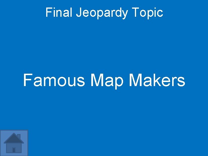 Final Jeopardy Topic Famous Map Makers 