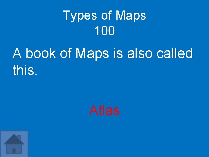 Types of Maps 100 A book of Maps is also called this. Atlas 