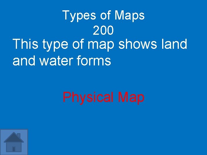 Types of Maps 200 This type of map shows land water forms Physical Map