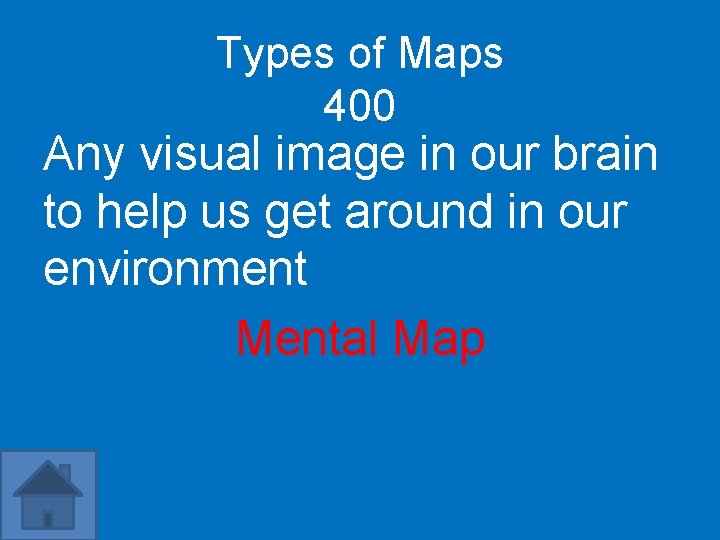 Types of Maps 400 Any visual image in our brain to help us get