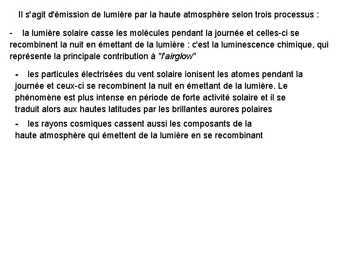 Il s'agit d'émission de lumière par la haute atmosphère selon trois processus : -