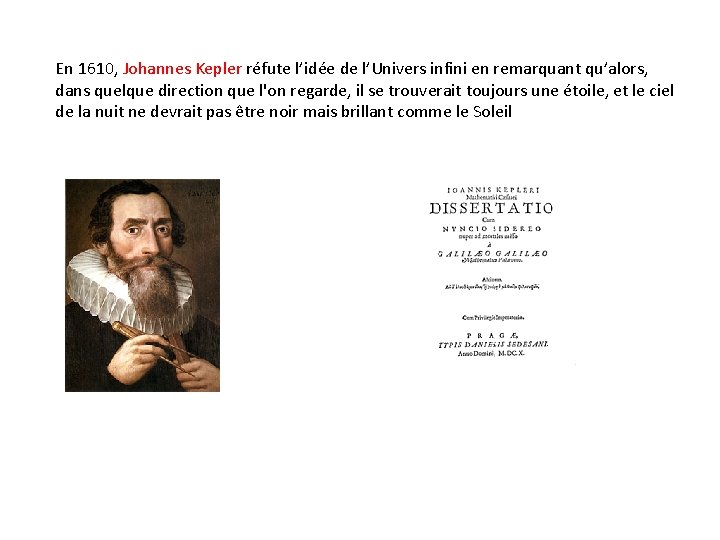 En 1610, Johannes Kepler réfute l’idée de l’Univers infini en remarquant qu’alors, dans quelque