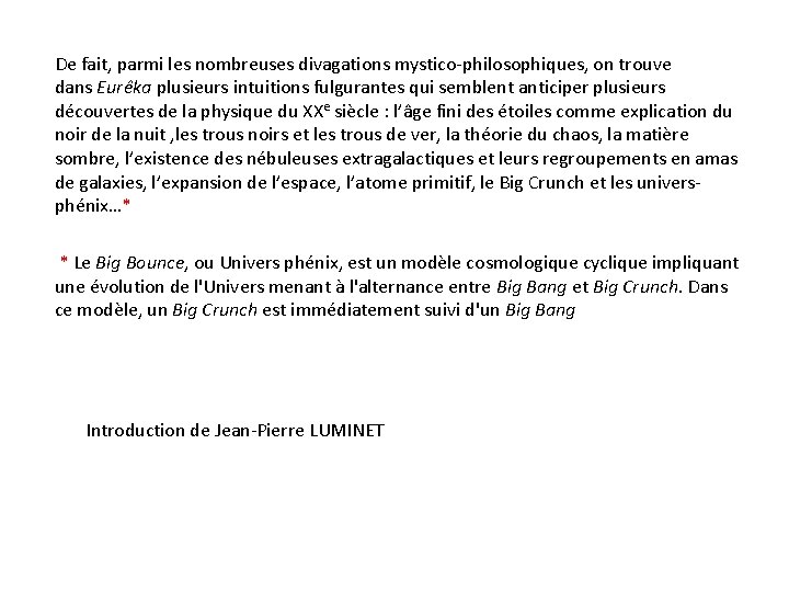 De fait, parmi les nombreuses divagations mystico-philosophiques, on trouve dans Eurêka plusieurs intuitions fulgurantes