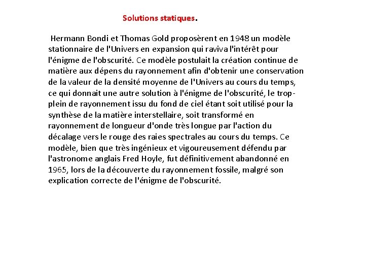 Solutions statiques. Hermann Bondi et Thomas Gold proposèrent en 1948 un modèle stationnaire de