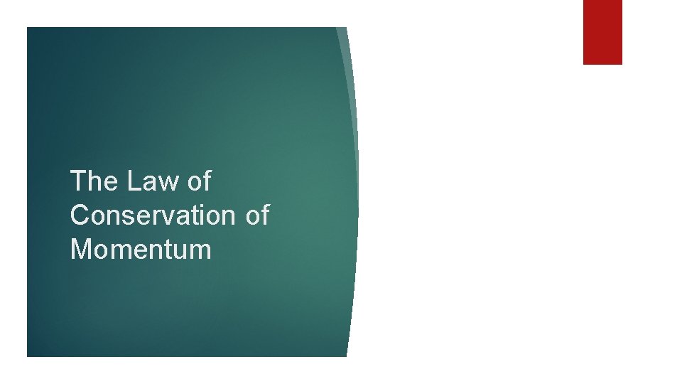 The Law of Conservation of Momentum 