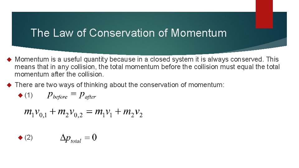 The Law of Conservation of Momentum is a useful quantity because in a closed