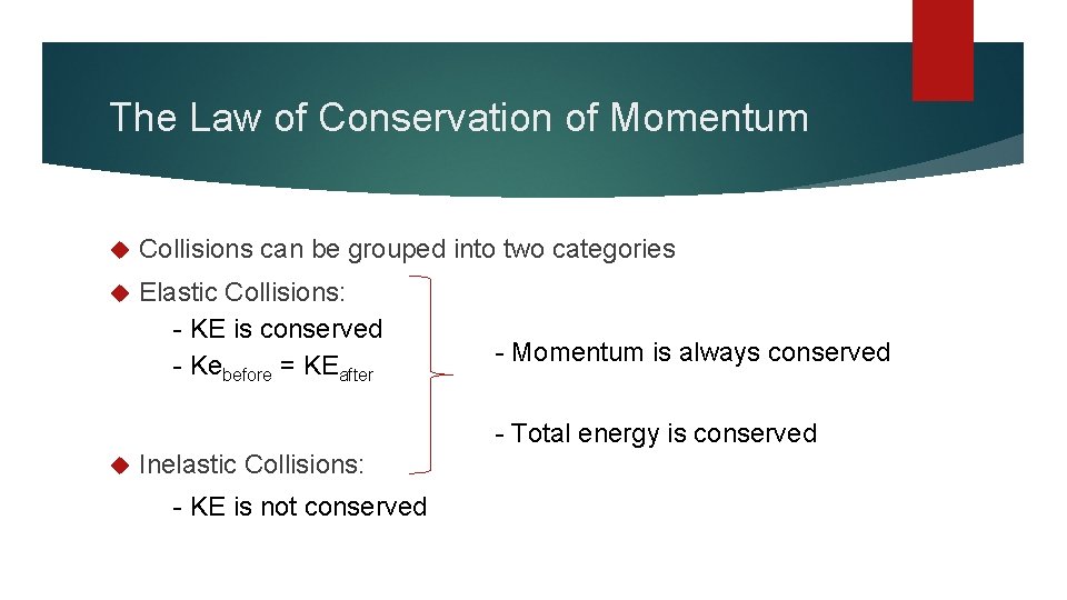 The Law of Conservation of Momentum Collisions can be grouped into two categories Elastic